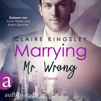 Скачать Marrying Mr. Wrong - Dating Desasters, Band 3 (Ungekürzt) - Claire Kingsley