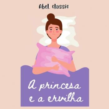 Скачать Abel Classics, A Princesa e a Ervilha - Hans Christian Andersen
