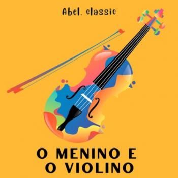 Скачать Abel Classics, O Menino e o Violino - Anonymous