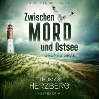 Скачать Grünes Grab - Zwischen Mord und Ostsee - Küstenkrimi, Band 2 (ungekürzt) - Thomas Herzberg