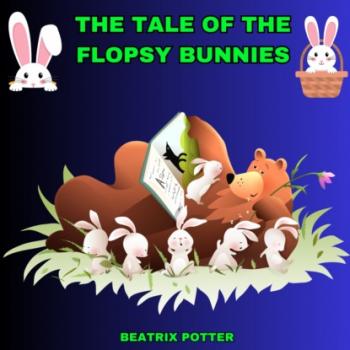 Скачать The Tale of the Flopsy Bunnies (Unabridged) - Беатрис Поттер