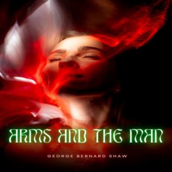 Скачать Arms and The Man (Unabridged) - GEORGE BERNARD SHAW
