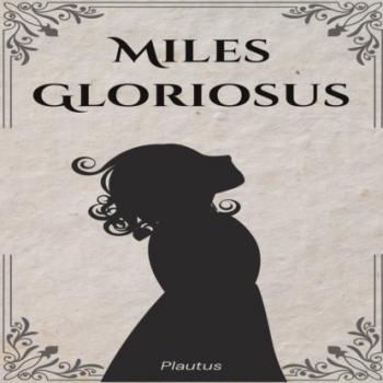 Скачать Miles Gloriosus (Unabridged) - Plautus