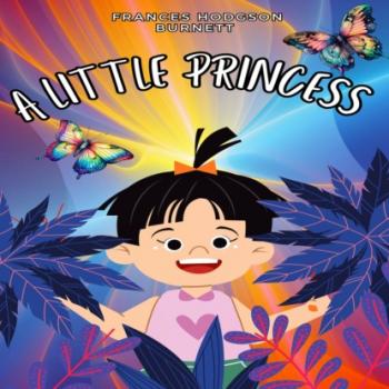 Скачать A Little Princess (Unabridged) - Frances Hodgson Burnett