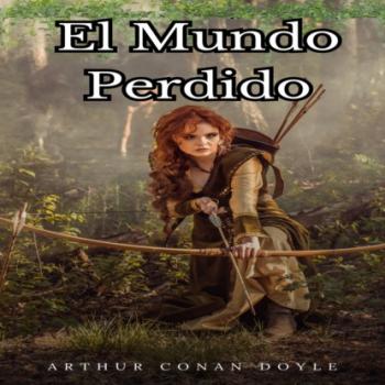 Скачать El Mundo Perdido (Íntegra) - Arthur Conan Doyle