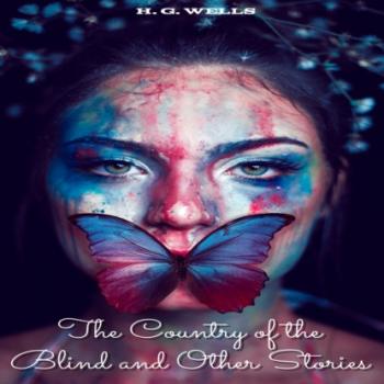 Скачать The Country of the Blind and Other Stories (Unabridged) - H. G. Wells