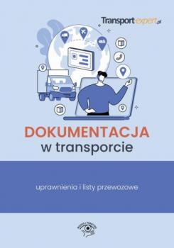 Скачать Dokumentacja w transporcie – uprawnienia i listy przewozowe - Praca zbiorowa