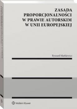 Скачать Zasada proporcjonalności w prawie autorskim w Unii Europejskiej - Ryszard Markiewicz