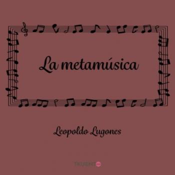 Скачать La metamúsica - Leopoldo  Lugones