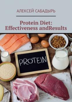 Скачать Protein Diet: Effectiveness andResults - Алексей Сабадырь