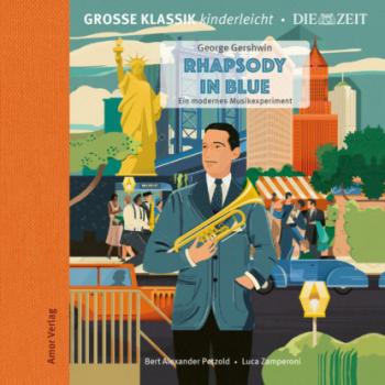 Скачать Die ZEIT-Edition - Große Klassik kinderleicht, Rhapsody in Blue - Ein modernes Musikexperiment - George Gershwin