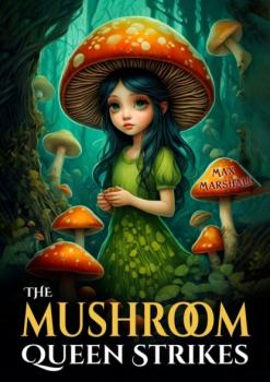 Скачать The Mushroom Queen Strikes - Max Marshall