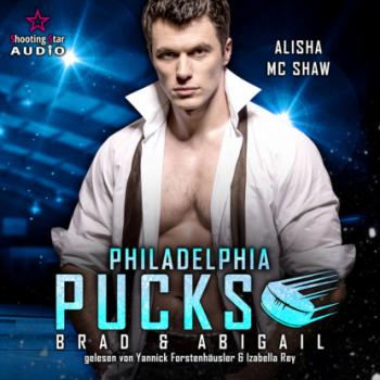 Скачать Philadelphia Pucks: Brad & Abigail - Philly Ice Hockey, Band 16 (ungekürzt) - Alisha Mc Shaw