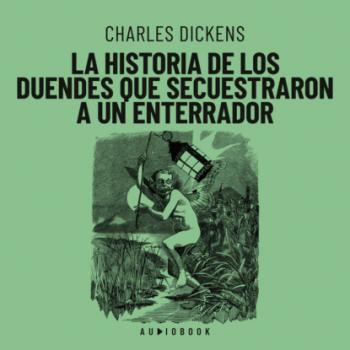 Скачать La historia de los duendes que secuestraron a un enterrador - Charles Dickens