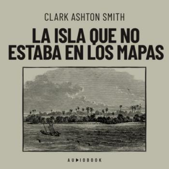 Скачать La isla que no estaba en los mapas - Clark Ashton Smith