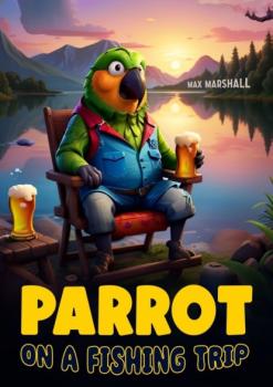 Скачать Parrot on a Fishing Trip - Max Marshall