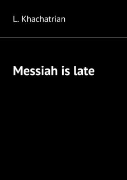 Скачать Messiah is late - L. Khachatrian