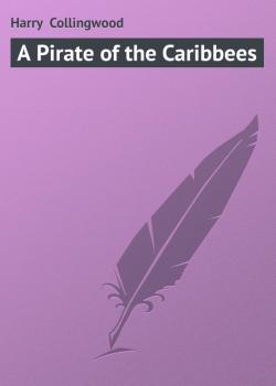 Скачать А Pirate of the Caribbees - Harry  Collingwood