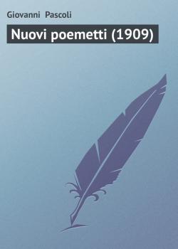 Скачать Nuovi poemetti (1909) - Giovanni  Pascoli