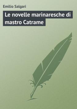 Скачать Le novelle marinaresche di mastro Catrame - Emilio Salgari