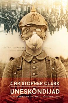 Скачать Uneskõndijad: kuidas Euroopa 1914. aastal sõtta läks - Christopher Clark