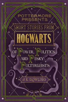 Скачать Short Stories from Hogwarts of Power, Politics and Pesky Poltergeists - Дж. К. Роулинг
