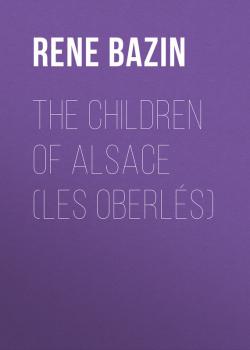 Скачать The Children of Alsace (Les Oberlés) - Rene  Bazin