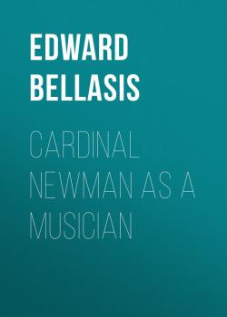Скачать Cardinal Newman as a Musician - Bellasis Edward