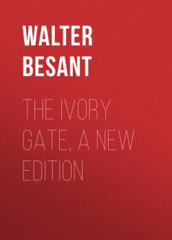 Скачать The Ivory Gate, a new edition - Walter Besant