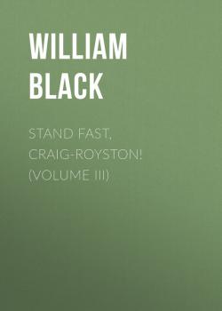 Скачать Stand Fast, Craig-Royston! (Volume III) - William  Black