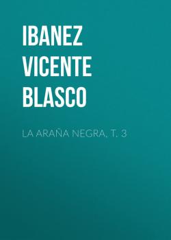 Скачать La araña negra, t. 3 - Ibanez Vicente  Blasco