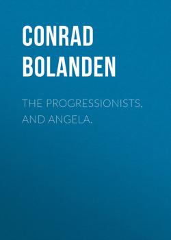 Скачать The Progressionists, and Angela. - Conrad von Bolanden