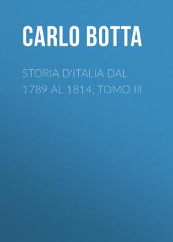 Скачать Storia d'Italia dal 1789 al 1814, tomo III - Botta Carlo