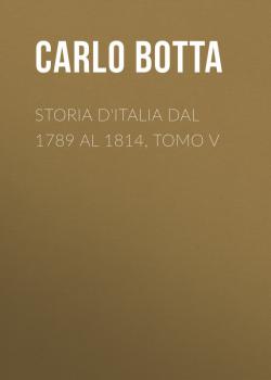 Скачать Storia d'Italia dal 1789 al 1814, tomo V - Botta Carlo
