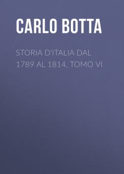 Скачать Storia d'Italia dal 1789 al 1814, tomo VI - Botta Carlo