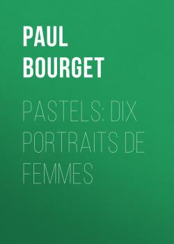 Скачать Pastels: dix portraits de femmes - Paul Bourget