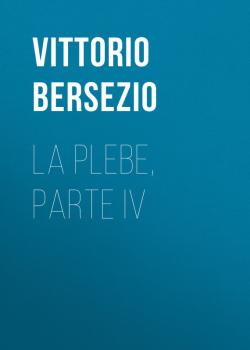 Скачать La plebe, parte IV - Bersezio Vittorio