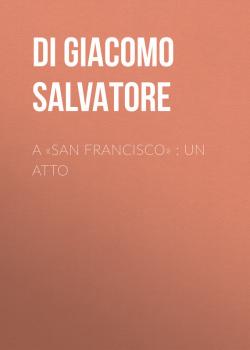 Скачать A «San Francisco» : Un atto - Di Giacomo Salvatore