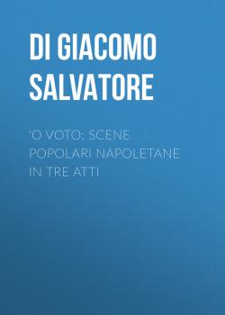 Скачать 'O voto: Scene popolari napoletane in tre atti - Di Giacomo Salvatore