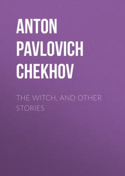 Скачать The Witch, and Other Stories - Anton Pavlovich Chekhov
