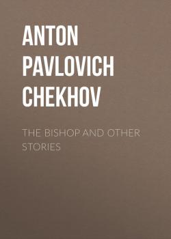 Скачать The Bishop and Other Stories - Anton Pavlovich Chekhov