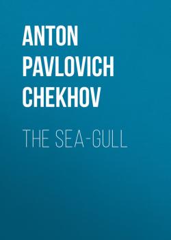 Скачать The Sea-Gull - Anton Pavlovich Chekhov