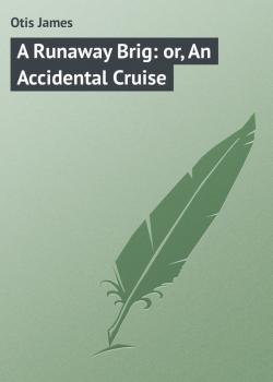 Скачать A Runaway Brig: or, An Accidental Cruise - Otis James