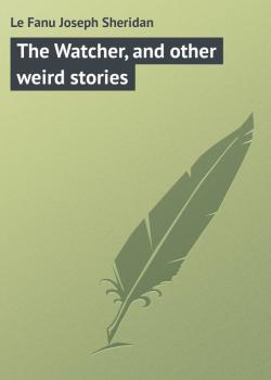 Скачать The Watcher, and other weird stories - Le Fanu Joseph Sheridan