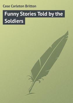 Скачать Funny Stories Told by the Soldiers - Case Carleton Britton