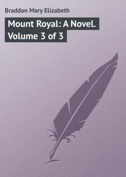 Скачать Mount Royal: A Novel. Volume 3 of 3 - Braddon Mary Elizabeth