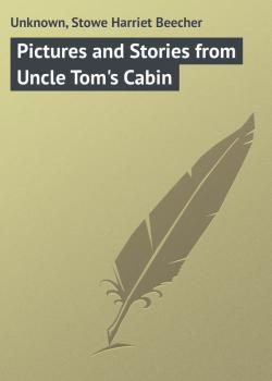 Скачать Pictures and Stories from Uncle Tom's Cabin - Unknown