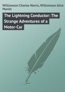 Скачать The Lightning Conductor: The Strange Adventures of a Motor-Car - Williamson Charles Norris