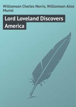 Скачать Lord Loveland Discovers America - Williamson Charles Norris