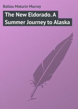 Скачать The New Eldorado. A Summer Journey to Alaska - Ballou Maturin Murray